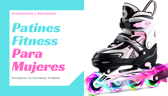 Patines Fitness mujer - Ofertas patines para chicas 2023